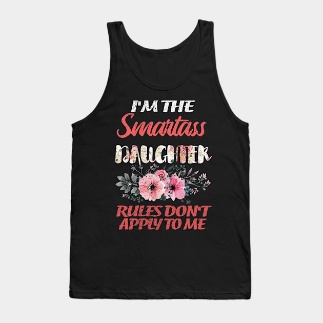 I'M THE SMARTASS DAUGHTER RULES DON'T APPLY TO ME Tank Top by SomerGamez